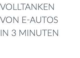 Volltanken von E-Autos in 3 Minuten 